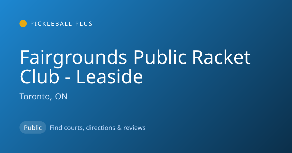 Fairgrounds Public Racket Club - Leaside — Toronto, ON Pickleball Courts