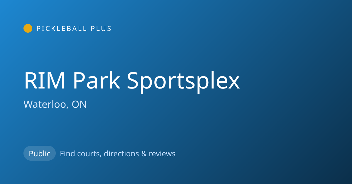 RIM Park Sportsplex — Waterloo, ON Pickleball Courts